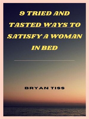 cover image of 9 Tried and Tasted Ways to Satisfy a Woman In Bed